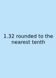1.32 Rounded To The Nearest Tenth