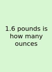 1.6 Pounds Is How Many Ounces