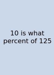 10 Is What Percent Of 125