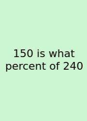 150 Is What Percent Of 240