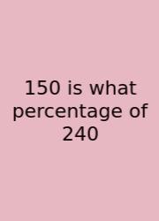 150 Is What Percentage Of 240