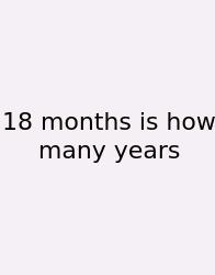 18 Months Is How Many Years