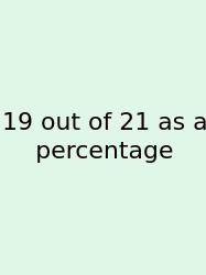 19 Out Of 21 As A Percentage