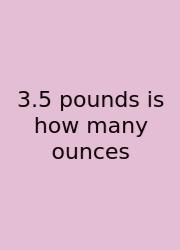 3.5 Pounds Is How Many Ounces