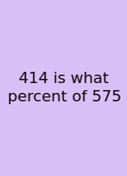414 Is What Percent Of 575