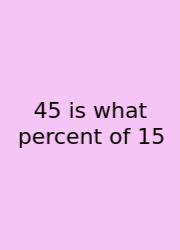 45 Is What Percent Of 15