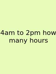 4am To 2pm How Many Hours