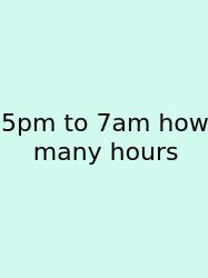 5pm To 7am How Many Hours