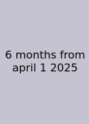 6 Months From April 1 2025