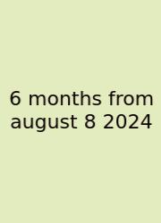6 Months From August 8 2024