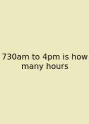 730am To 4pm Is How Many Hours