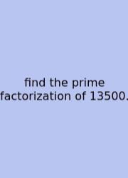 Find The Prime Factorization Of 13500.