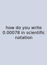 How Do You Write 0.00078 In Scientific Notation