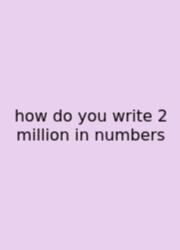 How Do You Write 2 Million In Numbers