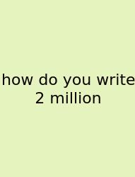 How Do You Write 2 Million