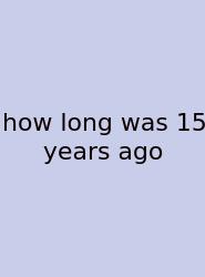 How Long Was 15 Years Ago