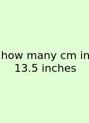 How Many Cm In 13.5 Inches