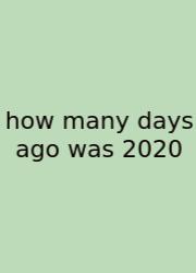 How Many Days Ago Was 2020