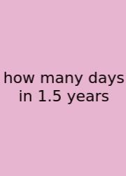 How Many Days In 1.5 Years