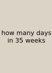 How Many Days In 35 Weeks