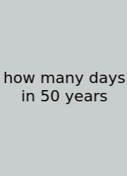 How Many Days In 50 Years