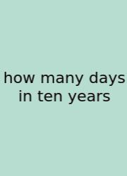 How Many Days In Ten Years