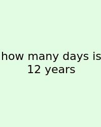 How Many Days Is 12 Years