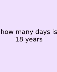 How Many Days Is 18 Years