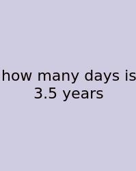 How Many Days Is 3.5 Years
