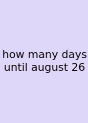 How Many Days Until August 26
