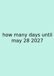 How Many Days Until May 28 2027