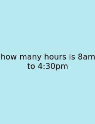 How Many Hours Is 8am To 4:30pm