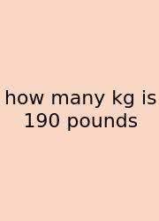 How Many Kg Is 190 Pounds