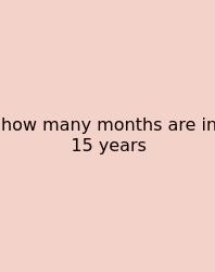 How Many Months Are In 15 Years