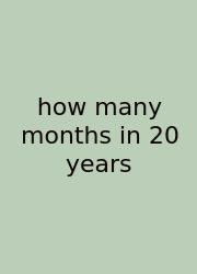 How Many Months In 20 Years