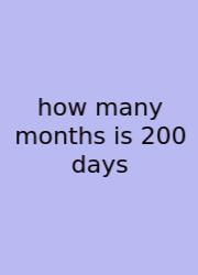 How Many Months Is 200 Days