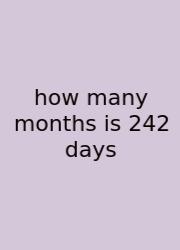 How Many Months Is 242 Days