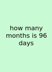 How Many Months Is 96 Days