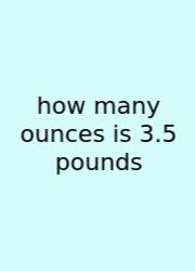 How Many Ounces Is 3.5 Pounds