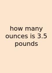 How Many Ounces Is 3.5 Pounds
