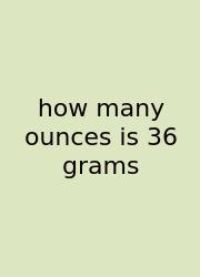 How Many Ounces Is 36 Grams