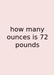 How Many Ounces Is 72 Pounds