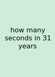 How Many Seconds In 31 Years