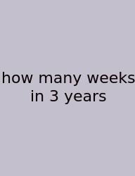 How Many Weeks In 3 Years