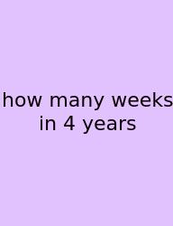 How Many Weeks In 4 Years