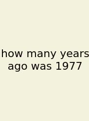How Many Years Ago Was 1977