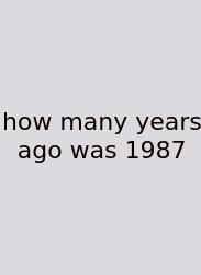 How Many Years Ago Was 1987