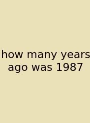 How Many Years Ago Was 1987