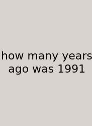 How Many Years Ago Was 1991
