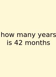 How Many Years Is 42 Months